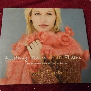 Knitting Never Felt Better: The Definitive Guide to Fabulous Felting